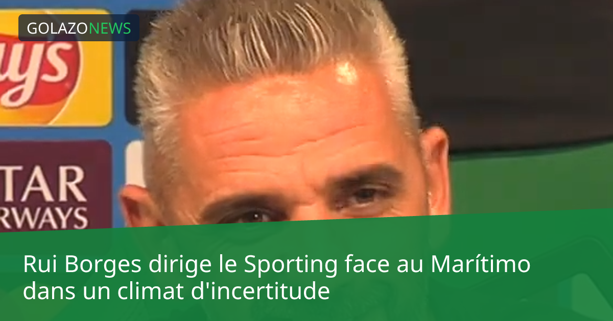 Rui Borges dirige le Sporting face au Marítimo dans un climat d'incertitude