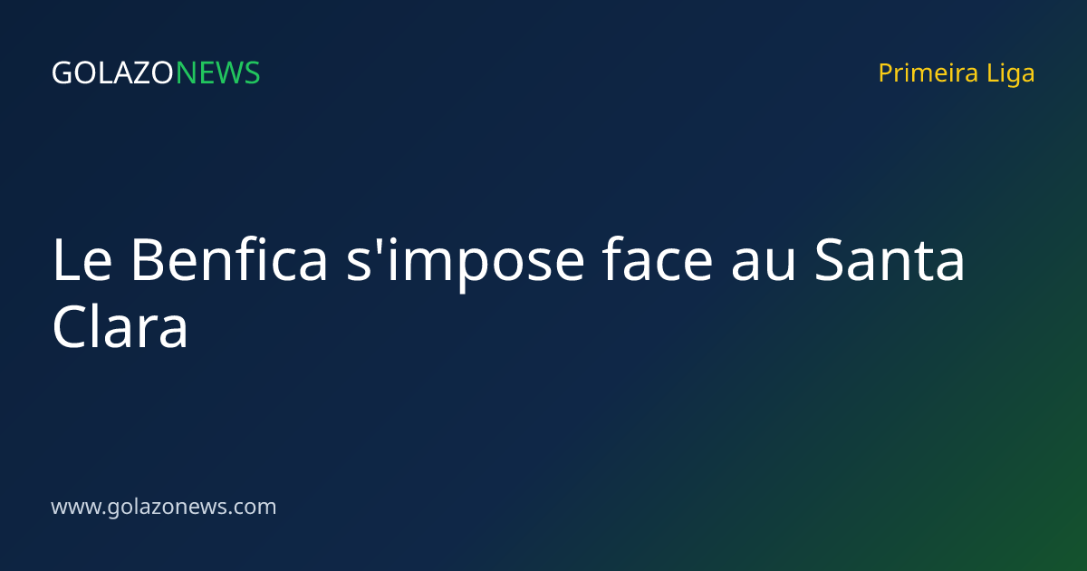 Le Benfica s'impose face au Santa Clara