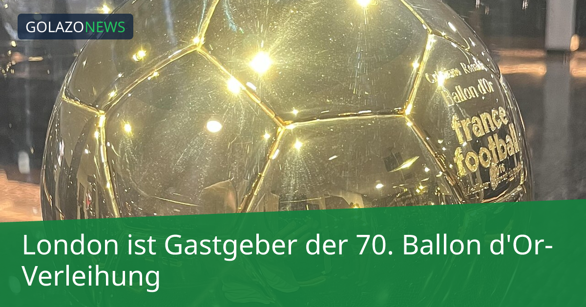 London ist Gastgeber der 70. Ballon d'Or-Verleihung