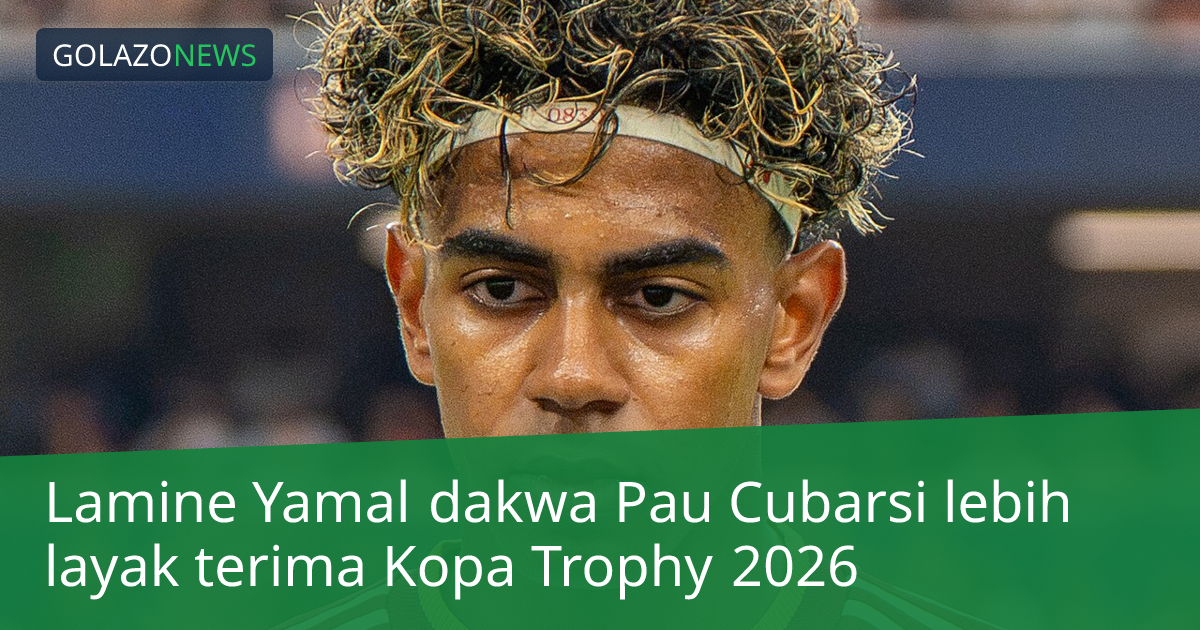 Lamine Yamal dakwa Pau Cubarsi lebih layak terima Kopa Trophy 2026