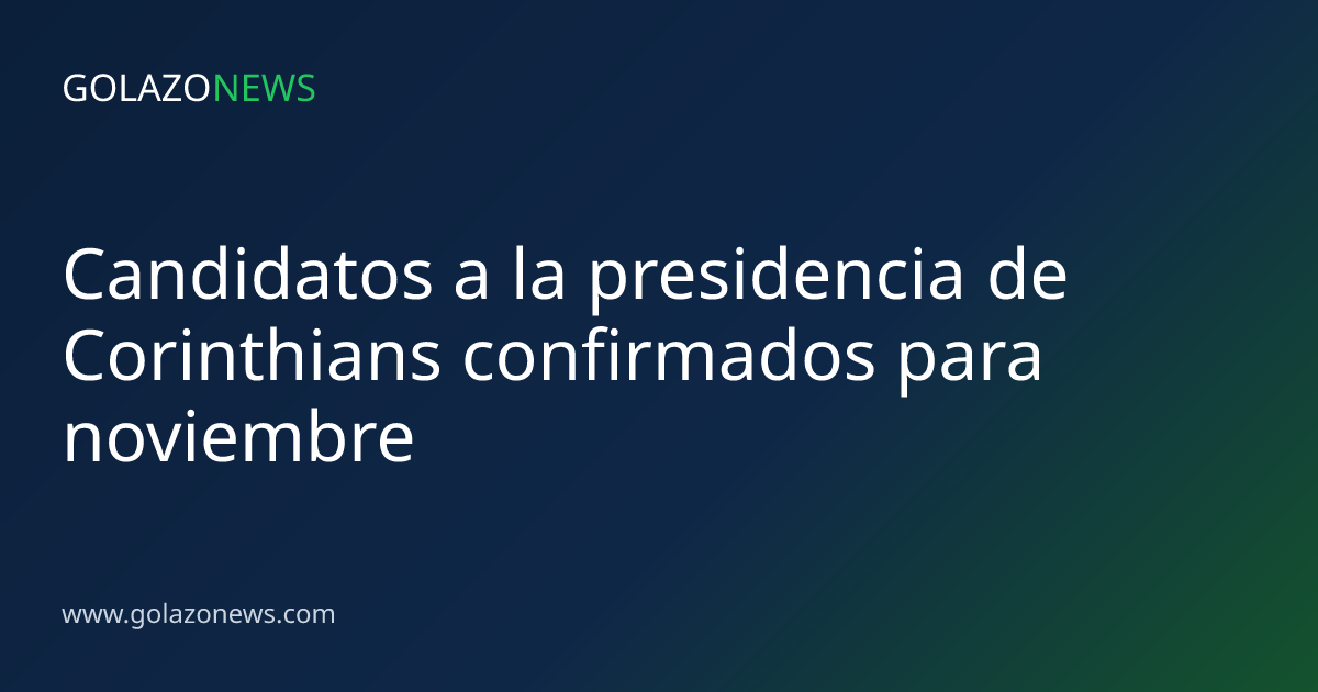 Candidatos a la presidencia de Corinthians confirmados para noviembre