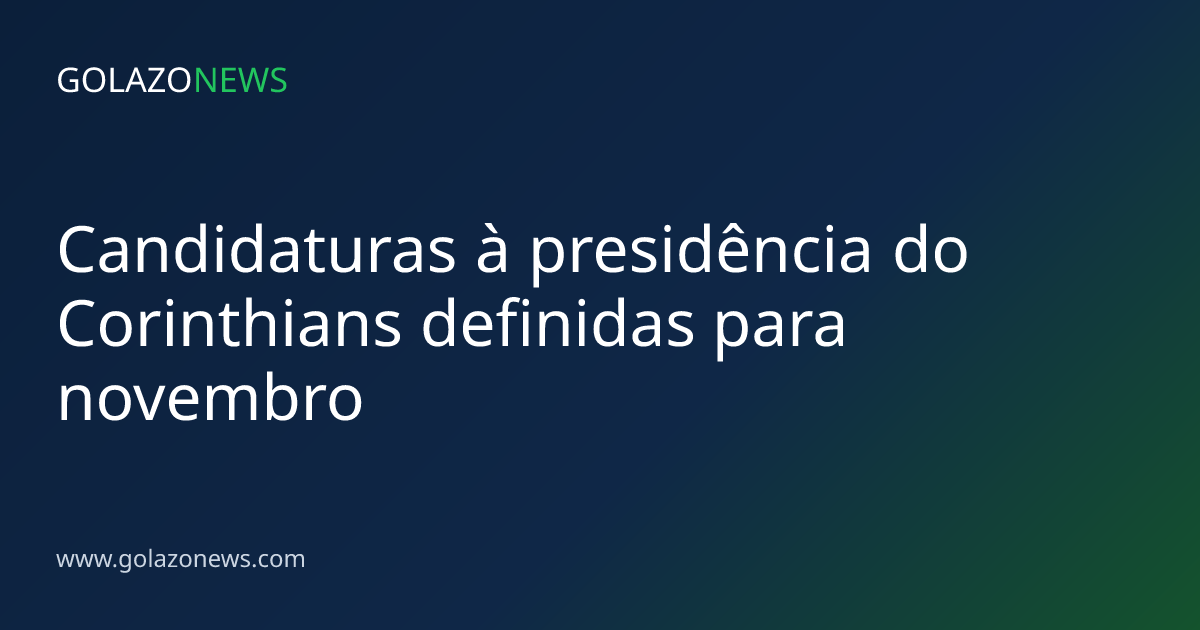Candidaturas à presidência do Corinthians definidas para novembro