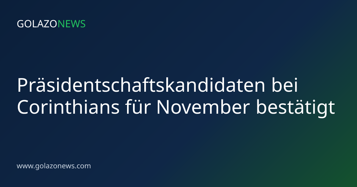 Präsidentschaftskandidaten bei Corinthians für November bestätigt