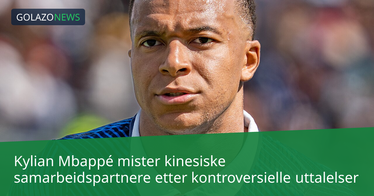 Kylian Mbappé mister kinesiske samarbeidspartnere etter kontroversielle uttalelser