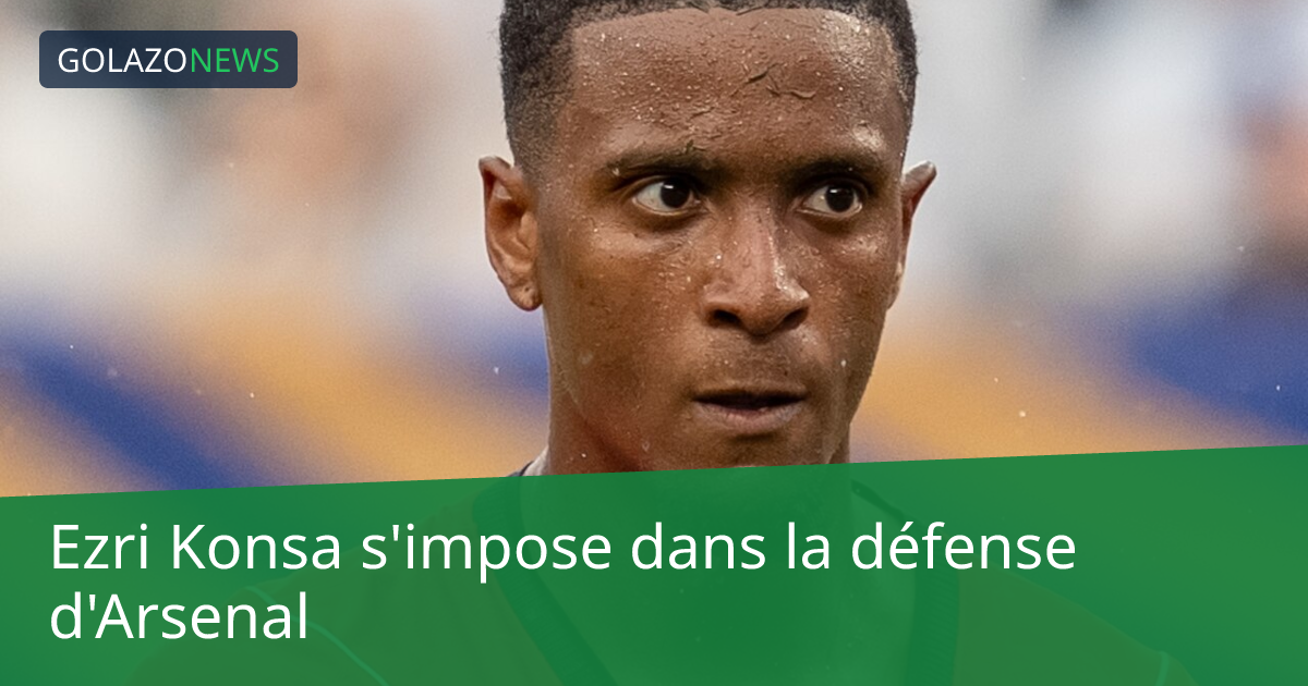 Ezri Konsa s'impose dans la défense d'Arsenal