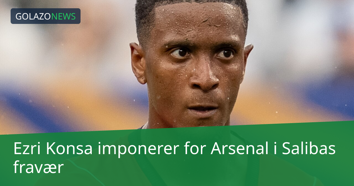 Ezri Konsa imponerer for Arsenal i Salibas fravær