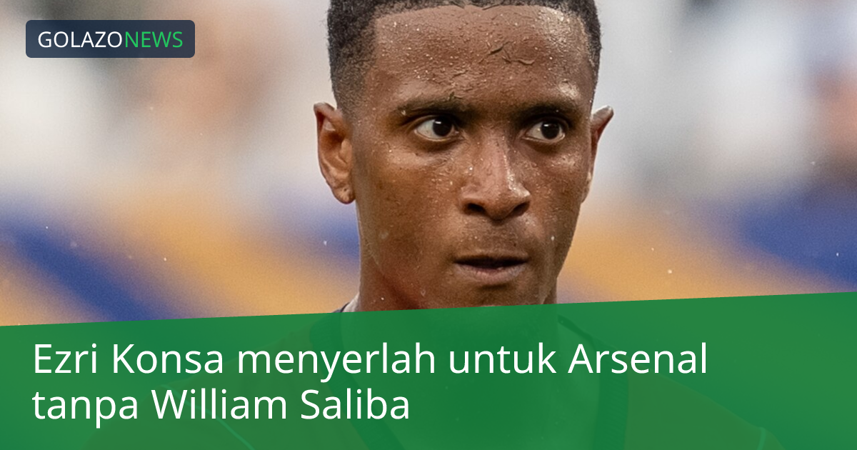 Ezri Konsa menyerlah untuk Arsenal tanpa William Saliba