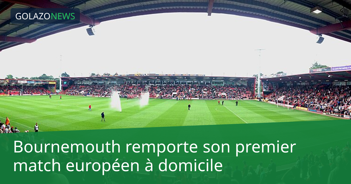 Bournemouth remporte son premier match européen à domicile