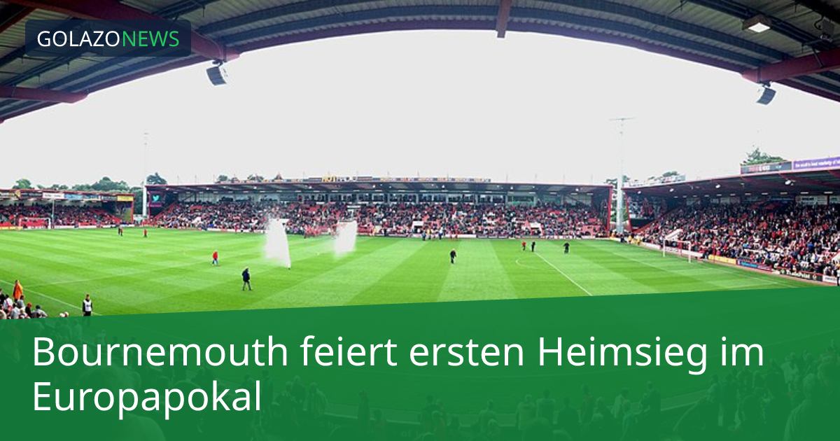 Bournemouth feiert ersten Heimsieg im Europapokal