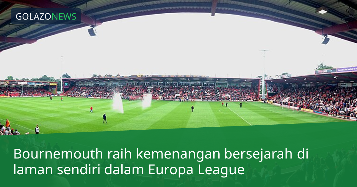 Bournemouth raih kemenangan bersejarah di laman sendiri dalam Europa League