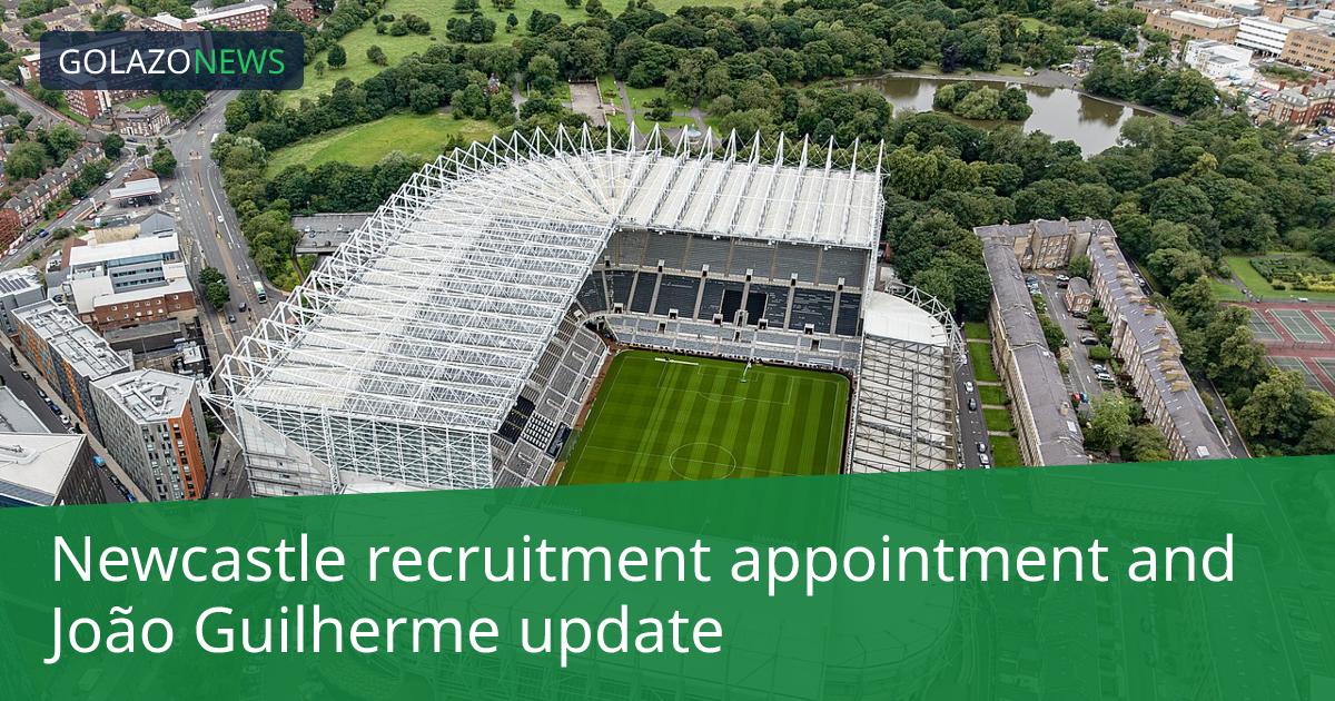 Newcastle recruitment appointment and João Guilherme update