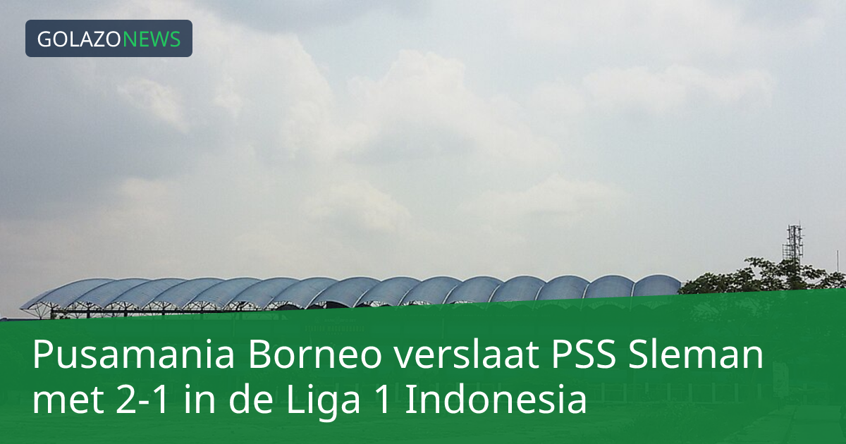Pusamania Borneo verslaat PSS Sleman met 2-1 in de Liga 1 Indonesia