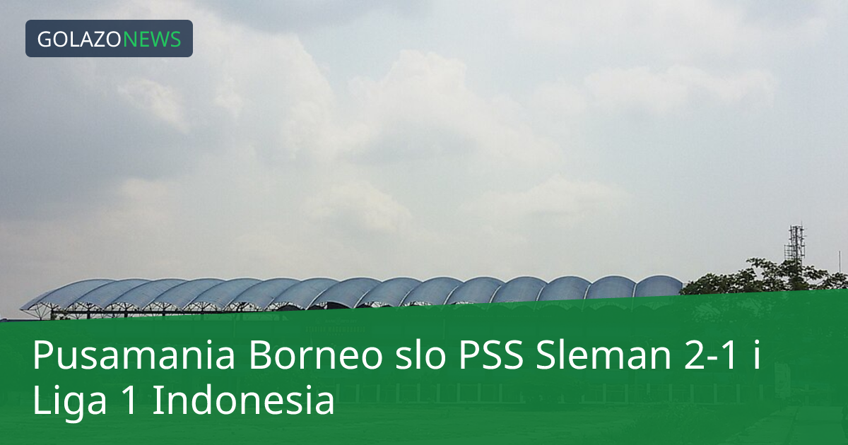 Pusamania Borneo slo PSS Sleman 2-1 i Liga 1 Indonesia