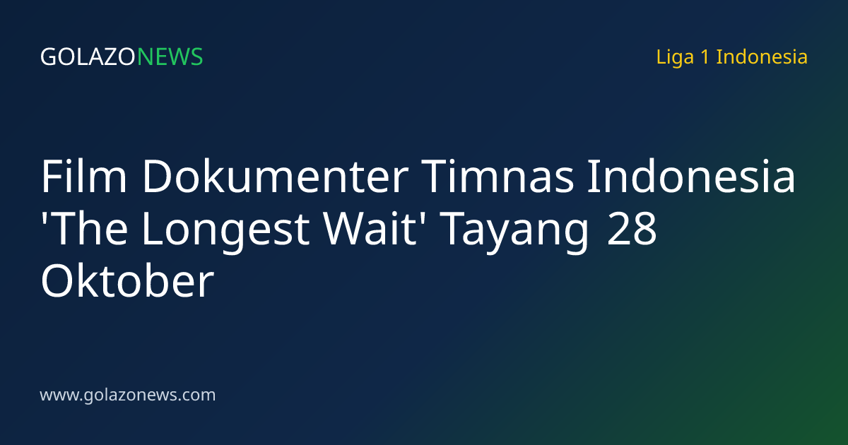 Film Dokumenter Timnas Indonesia 'The Longest Wait' Tayang 28 Oktober