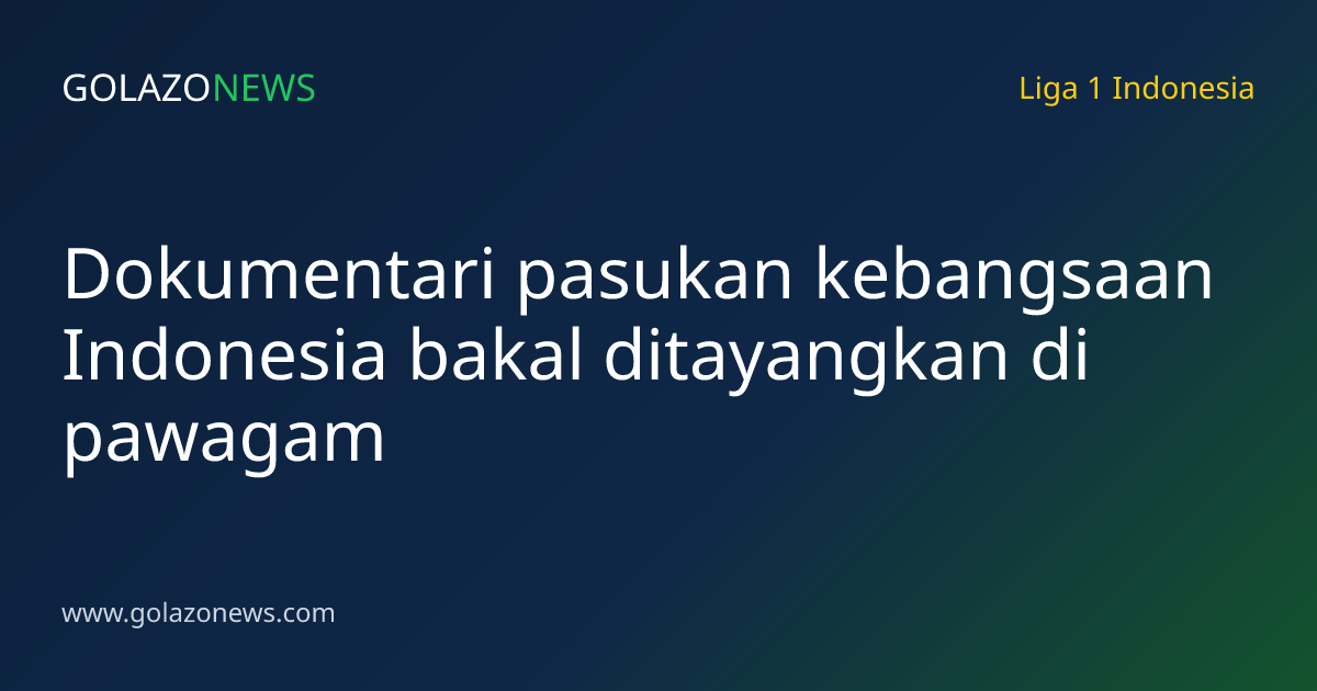 Dokumentari pasukan kebangsaan Indonesia bakal ditayangkan di pawagam