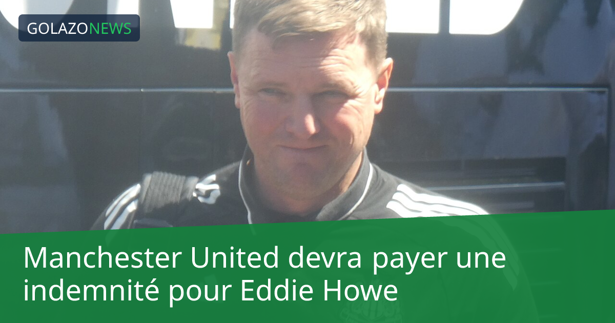 Manchester United devra payer une indemnité pour Eddie Howe