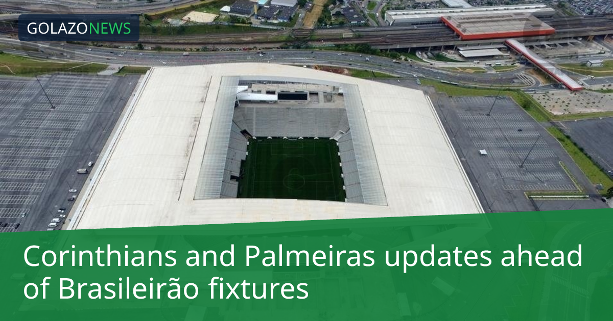 Corinthians and Palmeiras updates ahead of Brasileirão fixtures