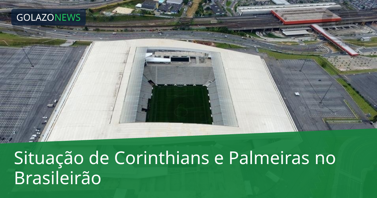 Situação de Corinthians e Palmeiras no Brasileirão