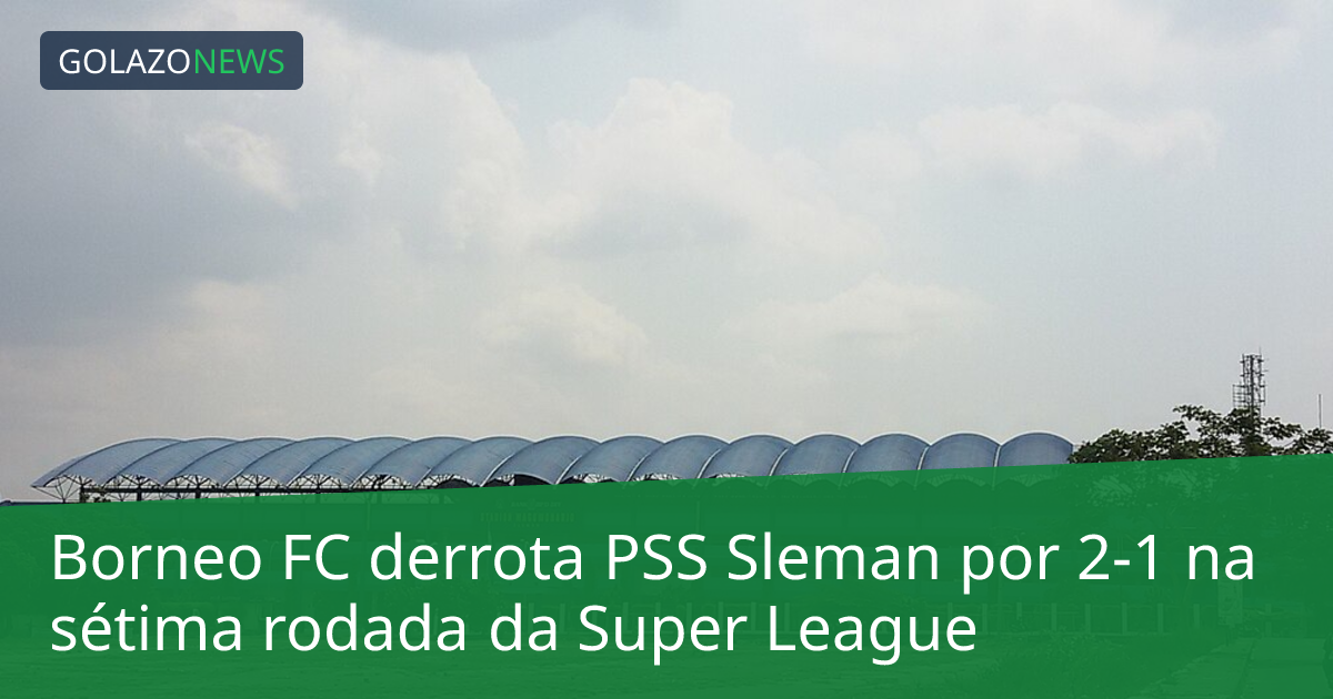 Borneo FC derrota PSS Sleman por 2-1 na sétima rodada da Super League