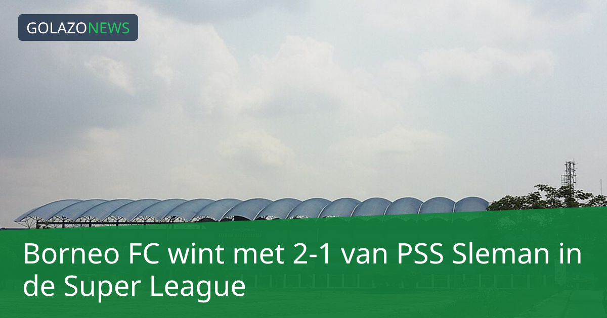 Borneo FC wint met 2-1 van PSS Sleman in de Super League