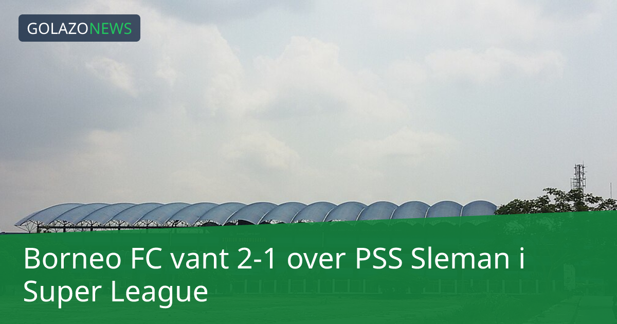 Borneo FC vant 2-1 over PSS Sleman i Super League
