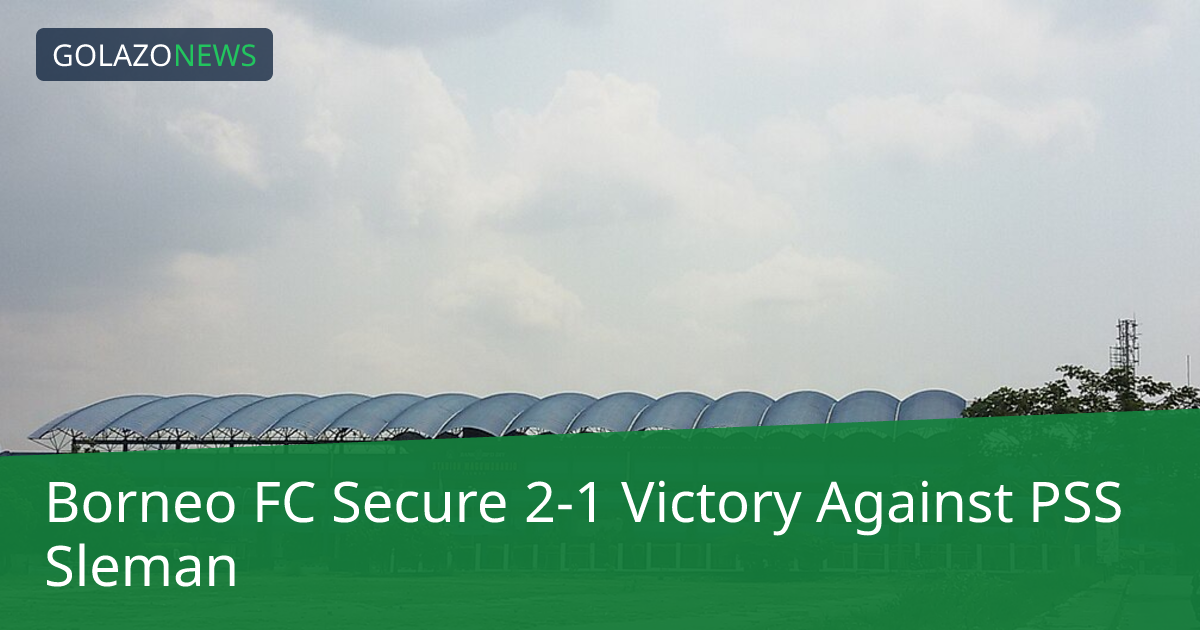 ボルネオFCがスーパーリーグでPSSスレマンに2-1で勝利