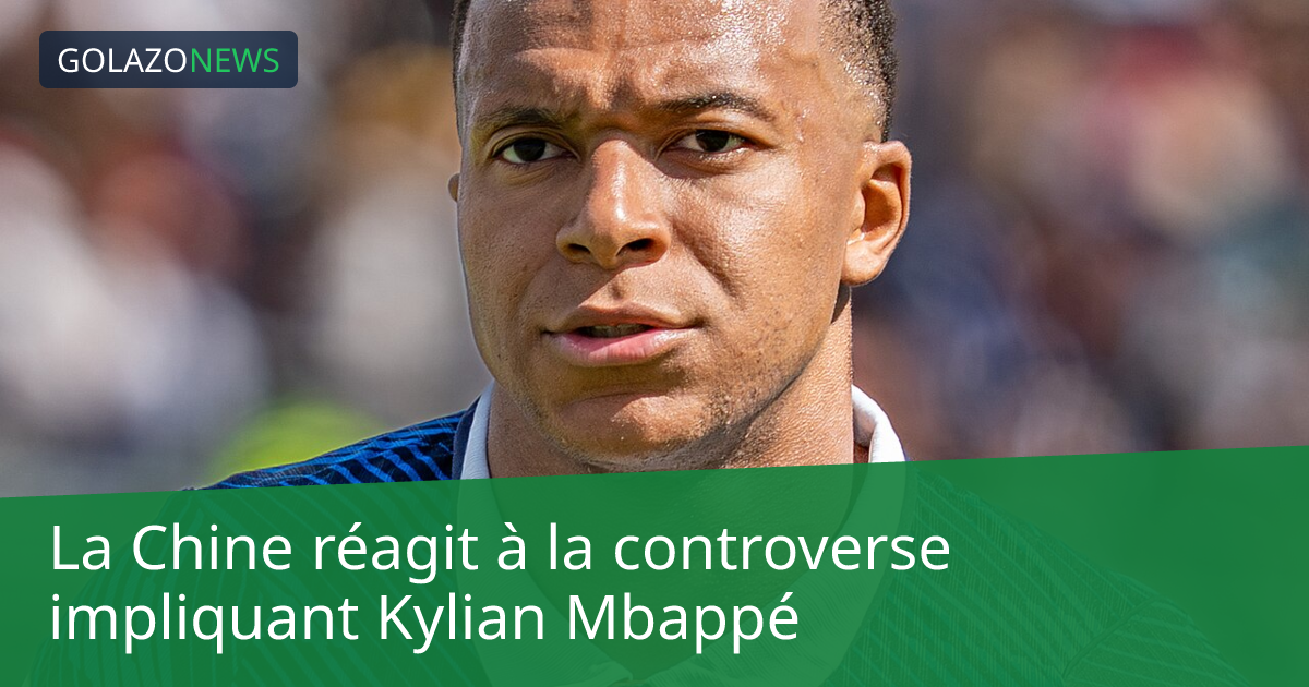 La Chine réagit à la controverse impliquant Kylian Mbappé