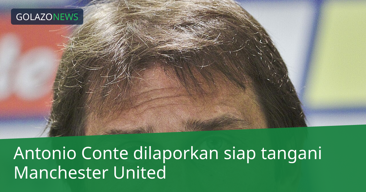 Antonio Conte dilaporkan siap tangani Manchester United