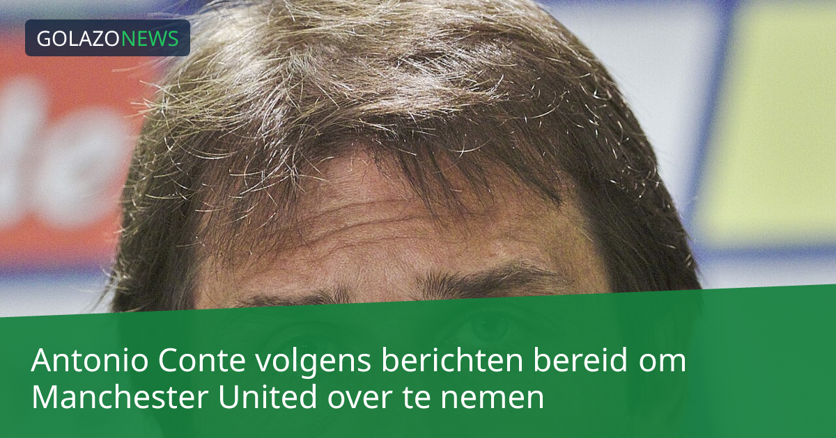 Antonio Conte volgens berichten bereid om Manchester United over te nemen