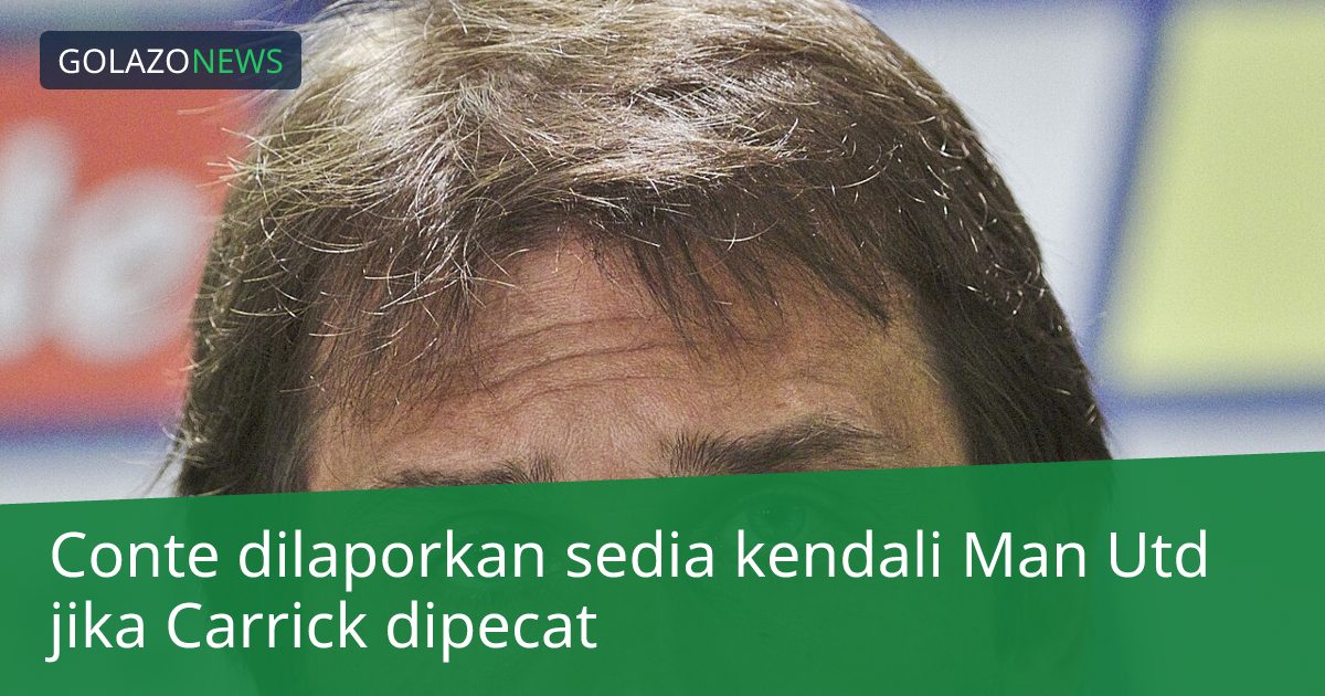 Conte dilaporkan sedia kendali Man Utd jika Carrick dipecat