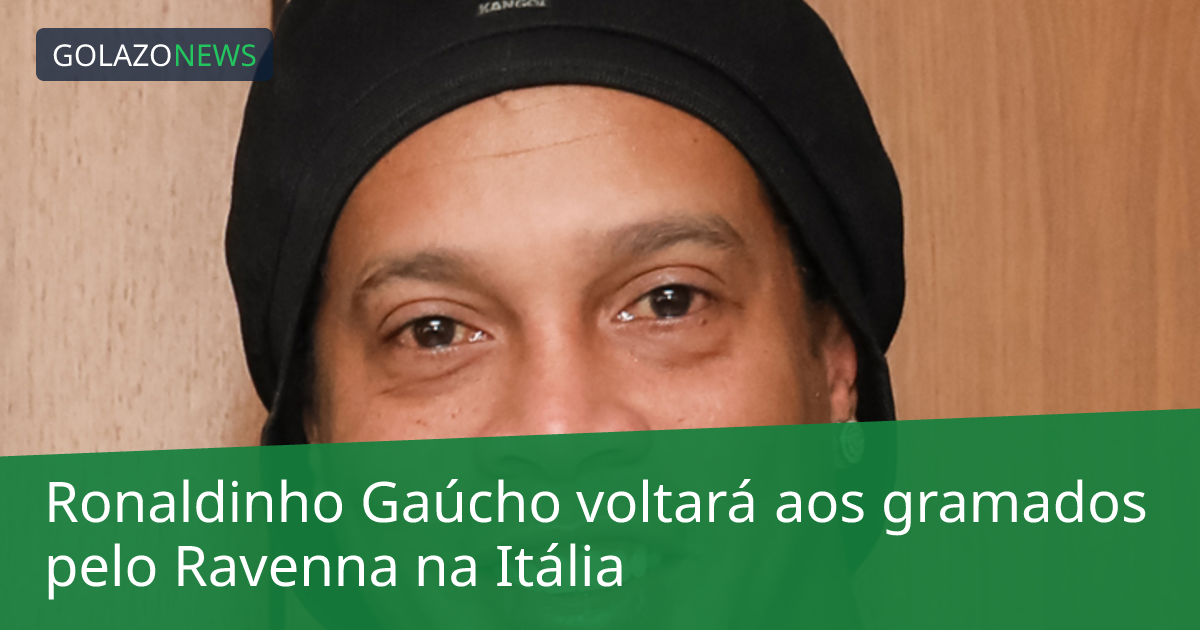 Ronaldinho Gaúcho voltará aos gramados pelo Ravenna na Itália