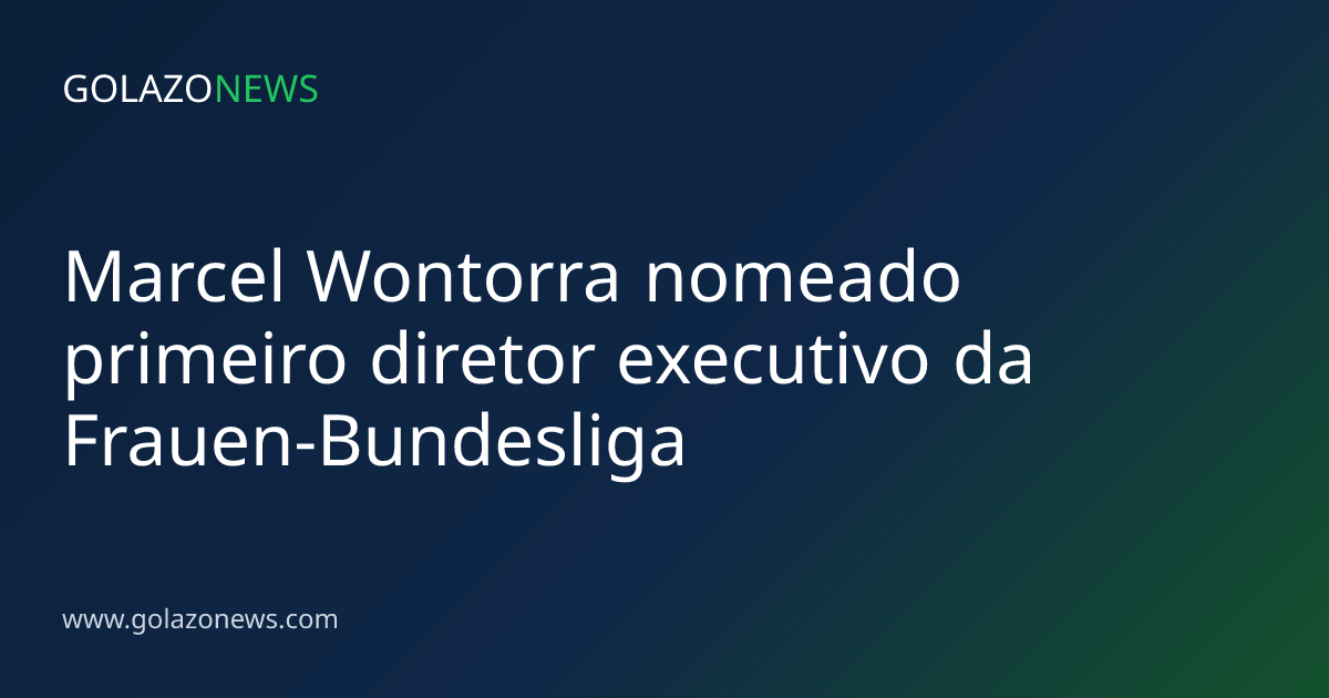 Marcel Wontorra nomeado primeiro diretor executivo da Frauen-Bundesliga