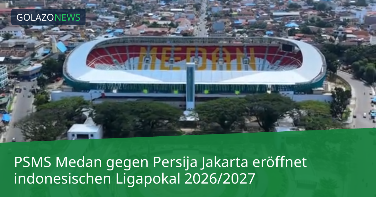 PSMS Medan gegen Persija Jakarta eröffnet indonesischen Ligapokal 2026/2027