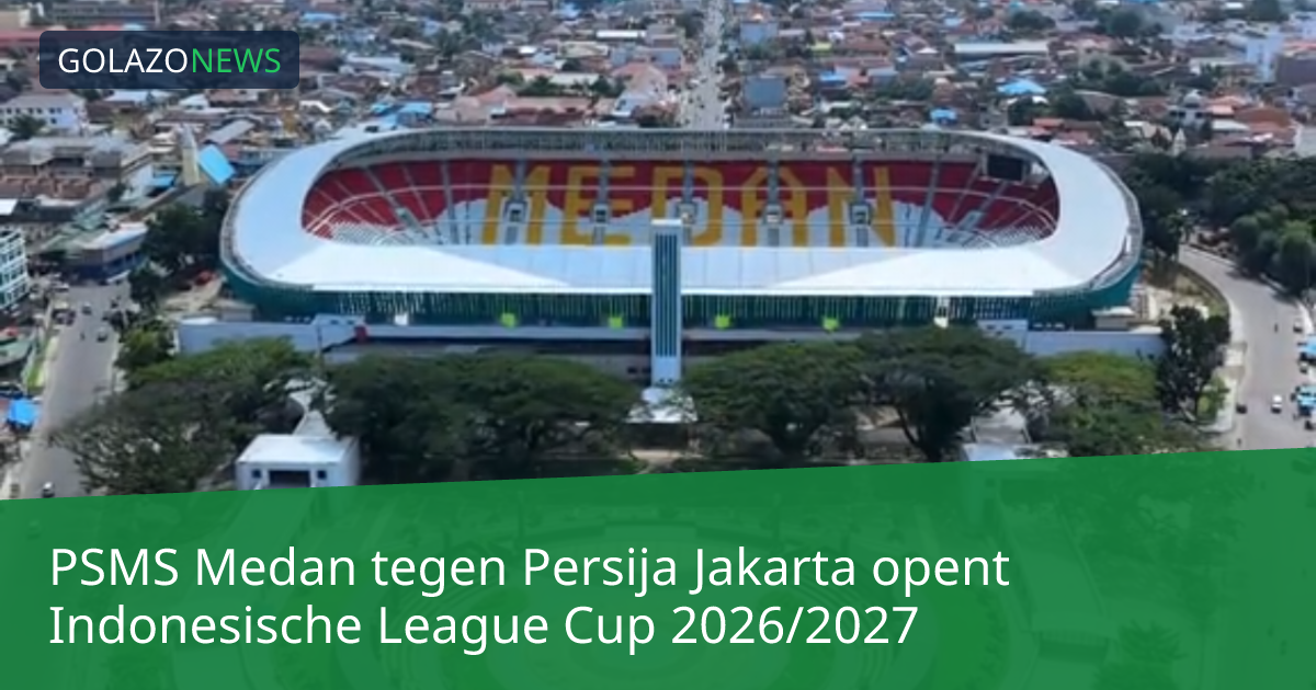 PSMS Medan tegen Persija Jakarta opent Indonesische League Cup 2026/2027