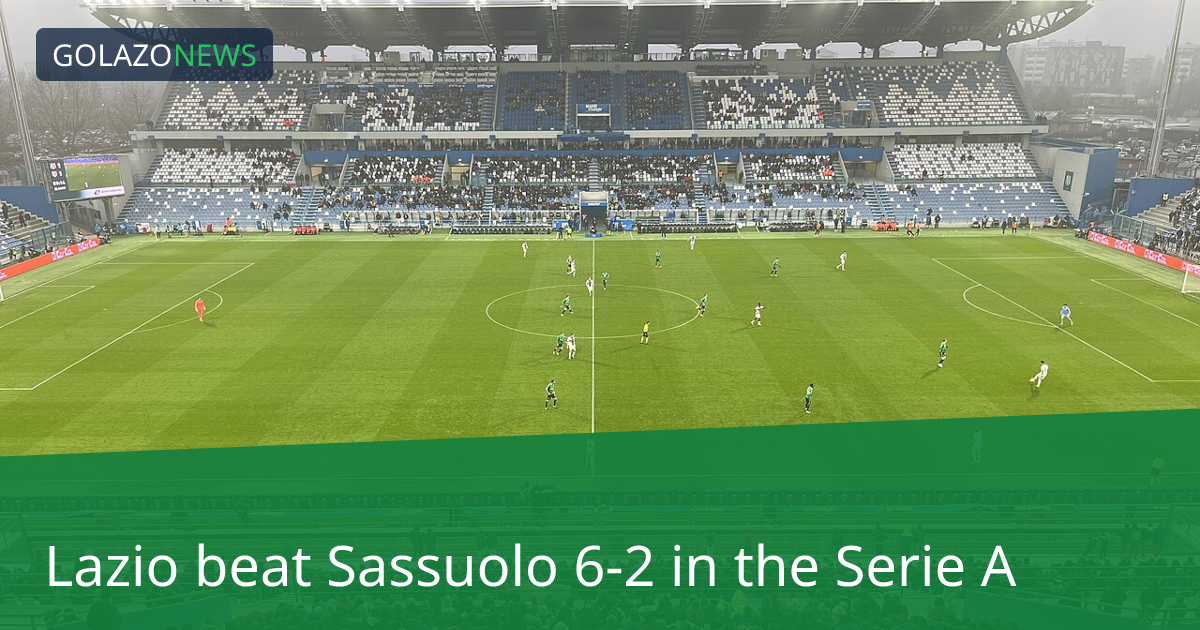 Serie A：Lazio 6-2 击败 Sassuolo