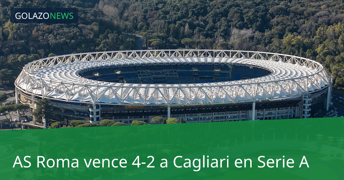 AS Roma vence 4-2 a Cagliari en Serie A