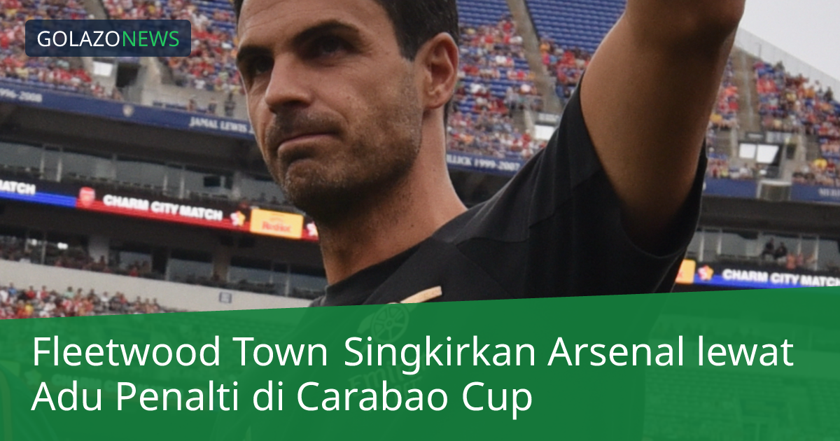 Fleetwood Town Singkirkan Arsenal lewat Adu Penalti di Carabao Cup