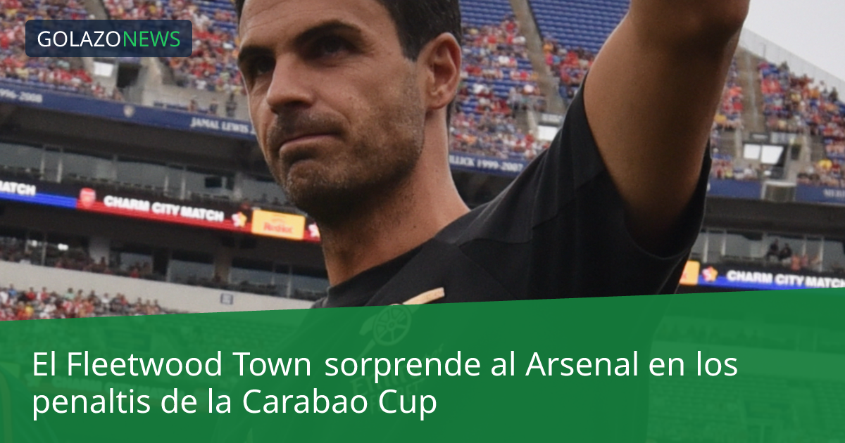 El Fleetwood Town sorprende al Arsenal en los penaltis de la Carabao Cup