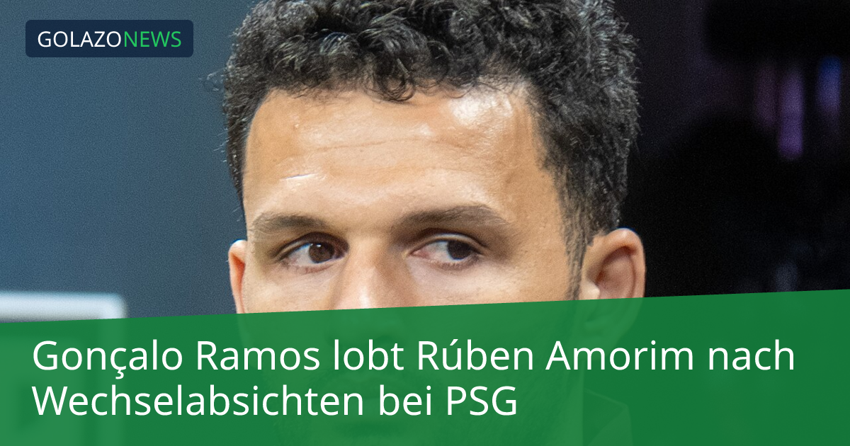 Gonçalo Ramos lobt Rúben Amorim nach Wechselabsichten bei PSG