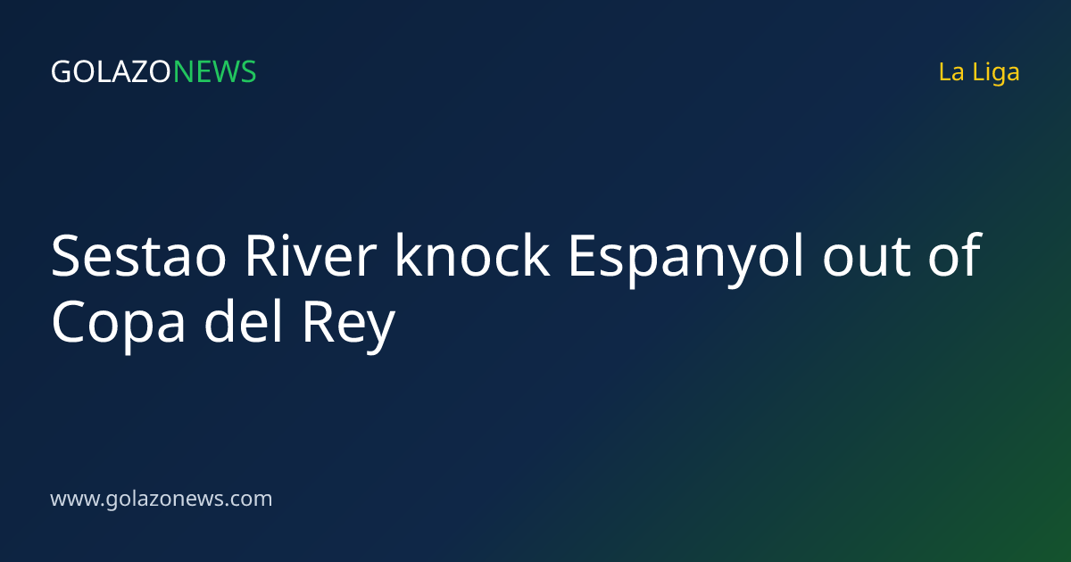 Sestao River knock Espanyol out of Copa del Rey