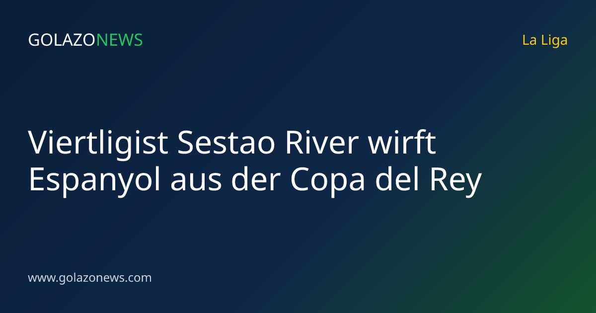 Viertligist Sestao River wirft Espanyol aus der Copa del Rey