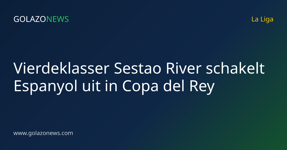 Vierdeklasser Sestao River schakelt Espanyol uit in Copa del Rey