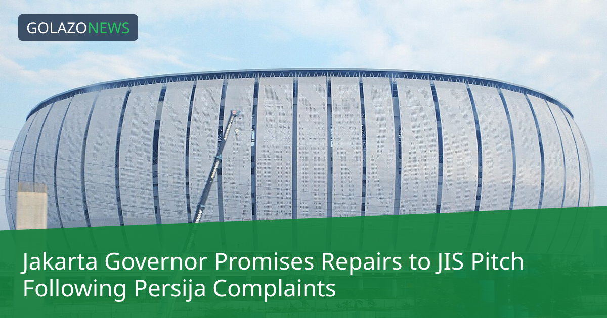 Jakarta Governor Promises Repairs to JIS Pitch Following Persija Complaints