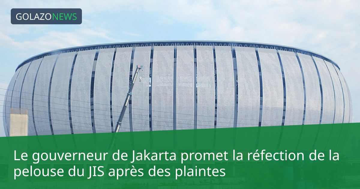 Le gouverneur de Jakarta promet la réfection de la pelouse du JIS après des plaintes