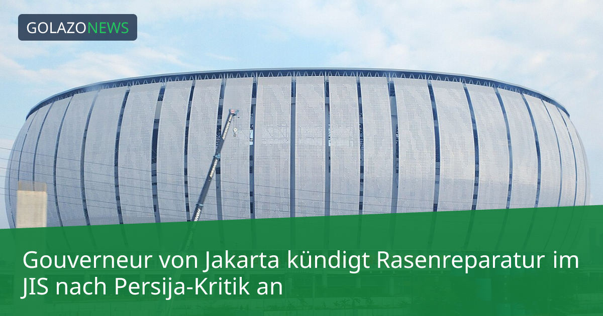 Gouverneur von Jakarta kündigt Rasenreparatur im JIS nach Persija-Kritik an