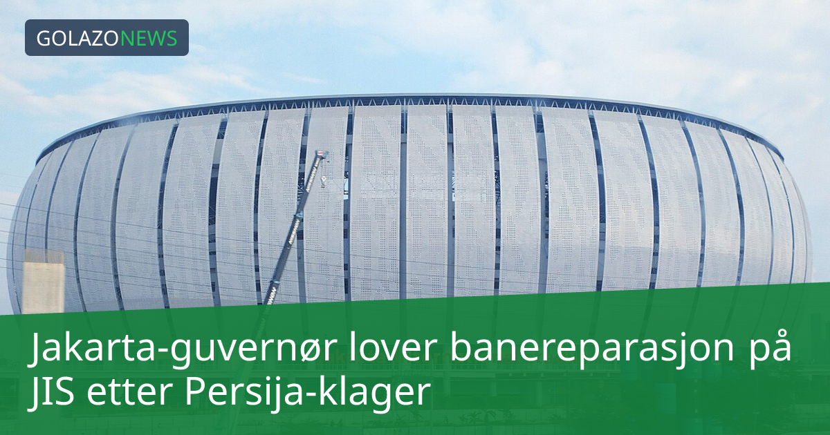 Jakarta-guvernør lover banereparasjon på JIS etter Persija-klager