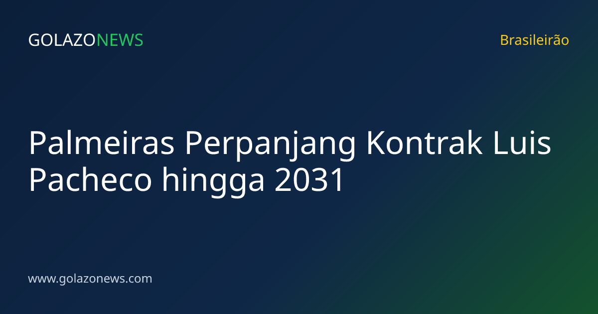 Palmeiras Perpanjang Kontrak Luis Pacheco hingga 2031