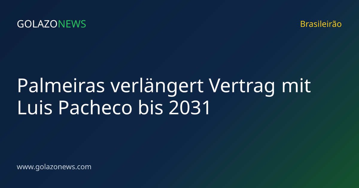 Palmeiras verlängert Vertrag mit Luis Pacheco bis 2031