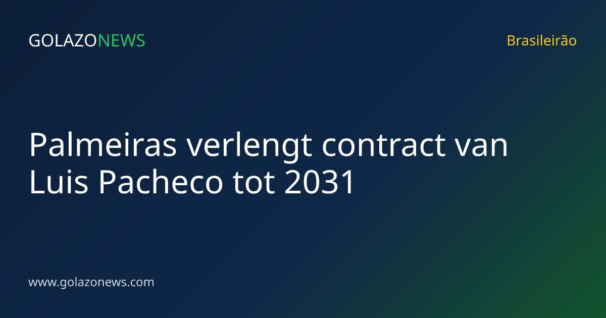 Palmeiras verlengt contract van Luis Pacheco tot 2031
