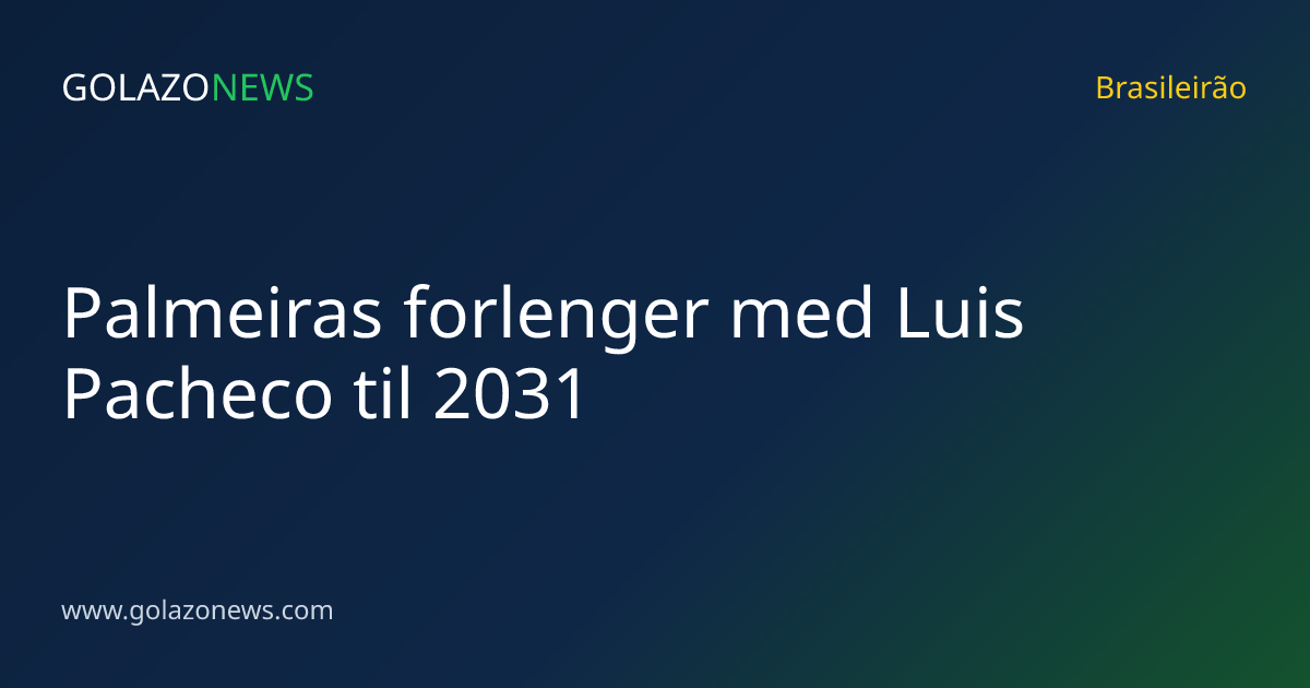 Palmeiras forlenger med Luis Pacheco til 2031